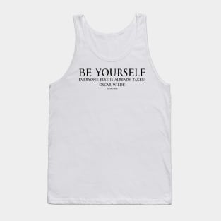 Be yourself, everyone else is already taken. Inspirational Motivational quotes by Oscar Wilde - Irish poet black Tank Top